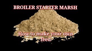 How to make your own poultry feed  Broiler Starter Marsh Formulae Part 3 [upl. by Einner]