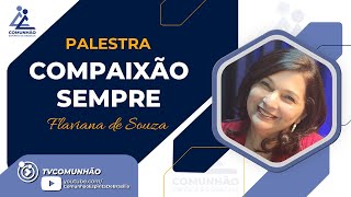 Flaviana de Souza  COMPAIXÃO SEMPRE PALESTRA ESPÍRITA [upl. by Meris]