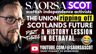 PART THREE THE UNION RIPPING OF SCOTLAND A HISTORY LESSON IN BETRAYAL [upl. by Lunsford]