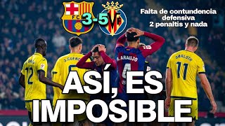 EL BARÇA CAE 35 ANTE EL VILLARREAL Y CASI SE DESPIDE DE LA LIGA  MUCHOS FALLOS DEFENSIVOS [upl. by Duquette]