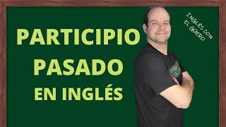 Cómo usar el PARTICIPIO PASADO en inglés [upl. by Thorstein]