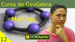 12 Matrizes  Curso de GeoGebra [upl. by Odlo]