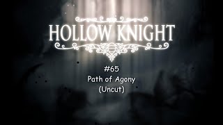 Hollow Knight 65 Path of Agony Uncut [upl. by Elleuqram]