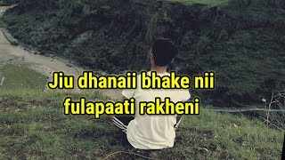 jiu dhanaii bhake nii fulapaati rakheni lyrics videos by Bakemoon Gurung❤️😊 [upl. by Miquela]