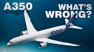 What’s WRONG with the Airbus A350 [upl. by Nac]