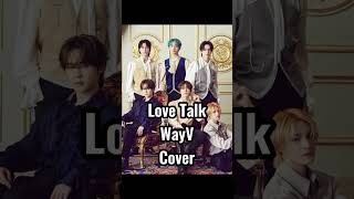 Love TalkWayVcoverkpop cover fyp viralvideo wayv lovetalk kpopsongcover [upl. by Acenahs]