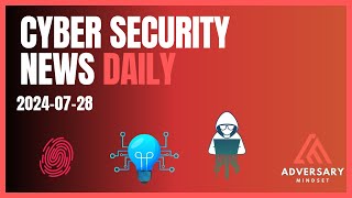 Cyber Security News for 20240728 Threats amp Vulnerabilities [upl. by Feliks]