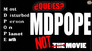 MDPOPE  La persona MAS PERTURBADA del planeta tierra  ¿Qué es Porqué NO ES una PELICULA [upl. by Orme]