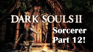 Dark Souls 2  The Ultimate Sorcerers Guide Part 12 [upl. by Annoek]