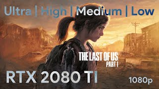 The Last of Us Part I  RTX 2080 Ti  i99900k UltraHighMedLow 1080p [upl. by Kolnos]