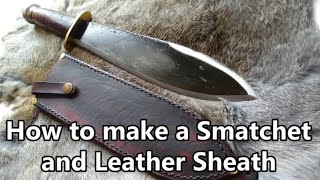 How to make a Smatchet and Leather Sheath [upl. by Song]