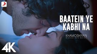 Baatein Ye Kabhi Na Video – Khamoshiyan Arijit Singh Ali Fazal Sapna Jeet Gannguli 4K [upl. by Umeh401]