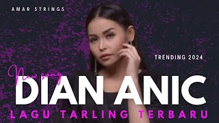 DIAN ANIC FULL ALBUM  LAGU TARLING TERBARU YANG LAGI VIRAL 2024‼️ [upl. by Lynette]