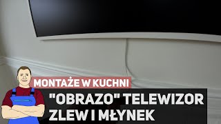 Wieszam quotObrazoquot telewizor montaż zlewozmywaka oraz młynka  Remont KUCHNI [upl. by Archle788]