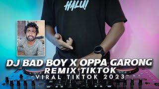 DJ BAD BOY X OPPA GARONG REMIX VIRAL TIKTOK 2023 [upl. by Porty107]