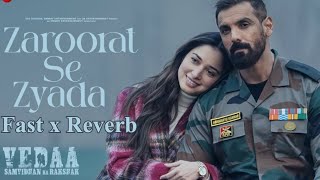 Zaroorat Se Zyada  Vedaa Fast x Reverb John Abraham amp Tamannaah  Arijit Singh Amaal Mallik [upl. by Oiligriv]