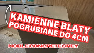 Blaty kamienne pogrubiane do 4cm Noble Concrete Grey [upl. by Tihor714]