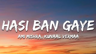 Hasi Ban Gaye Lyrics  Ami Mishra KASYAP Kunaal Vermaa [upl. by Oswin]