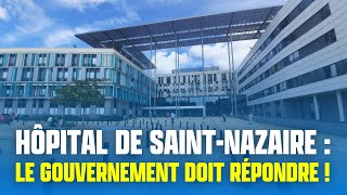 Hôpital de SaintNazaire  le gouvernement doit répondre [upl. by Enilasor]