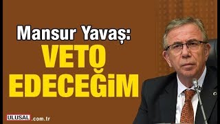 Mansur Yavaş Veto edeceğimin bilinmesini isterim [upl. by Weingarten723]