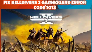 How to Fix HELLDIVERS 2 GameGuard Error Code 1013 [upl. by Eirahcaz]