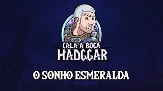 O SONHO ESMERALDA  Cala A Boca Hadggar Podcast [upl. by Akineg665]