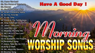 BEST PRAISE AND WORSHIP SONGS 2024 🙏 SPECIAL MORNING WORSHIP SONGS LYRICS BEFORE YOU START NEW DAY [upl. by Inotna]