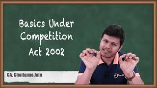 Basics Under Competition Act 2002  The Competition Act 2002  CA Final Economic Laws [upl. by Ecnarretal]