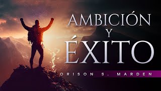 Ambición y éxito de Orison Swett Marden Audiolibro completo de superación personal [upl. by Garett]