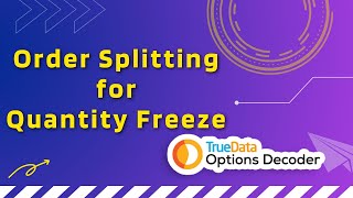 TrueData Options Decoder Order Splitting for Quantity Freeze [upl. by Ettenuahs]