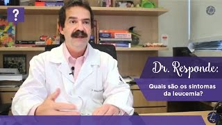 Dr Responde quais são os sintomas da leucemia [upl. by Eldreda]