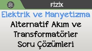 Elektrik ve Manyetizma  Alternatif Akım ve Transformatörler Soru Çözümleri [upl. by Glori]