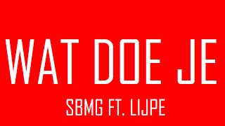 SBMG FT LIJPE  WAT DOE JE lyrics [upl. by Ruelle]