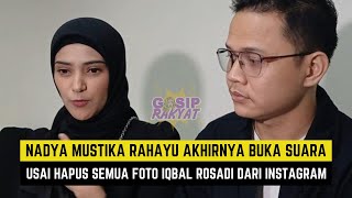 Nadya Mustika Rahayu Akhirnya Buka Suara Usai Hapus Semua Foto Iqbal Rosadi Dari Instagram [upl. by Dilks]