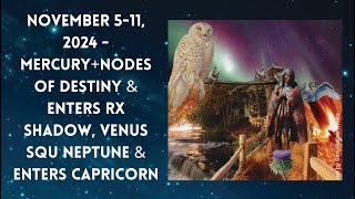 November 511 2024  MercuryNodes of Destiny amp In RX Shadow Venus Squ Neptune amp Enters Capricorn [upl. by Nosyd]