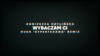 AGNIESZKA CHYLIŃSKA  WYBACZAM CI ale to HYPERTECHNO [upl. by Breed]