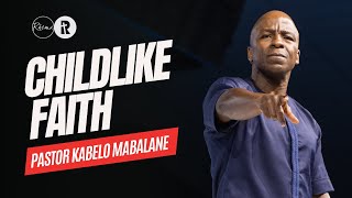 Childlike Faith  Pastor Kabelo Mabalane  Rhema Church [upl. by Ettesus]