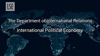 International Political Economy  LSE International Relations [upl. by Cindra]