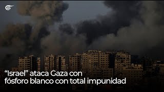 Focus  “Israel” ataca Gaza con fósforo blanco con total impunidad [upl. by Viking]