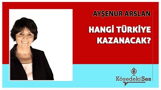 AYŞENUR ARSLAN quotHANGİ TÜRKİYE KAZANACAKquot  Köşe Yazısı Dinle [upl. by Aluap]