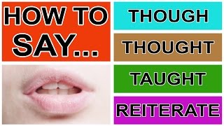 How to Say Though Thought Taught amp Reiterate  American English Pronunciation amp Intonation [upl. by Hanleigh618]