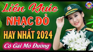 LK CÔ GÁI MỞ ĐƯỜNG  Tuyển Chọn Những Ca Khúc NHẠC ĐỎ CÁCH MẠNG TIỀN CHIẾN REMIX Hay Nhất 2024 [upl. by Garold357]