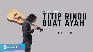 FELIX  TITIP RINDU BUAT AYAH OFFICIAL MUSIC VIDEO [upl. by Barstow]