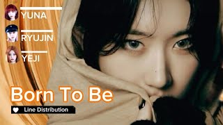 ITZY  Born To Be Line distribution [upl. by Enelam121]