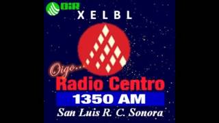 Radio Centro XELBL 1350 AM San Luis RC Sonora [upl. by Stasny]