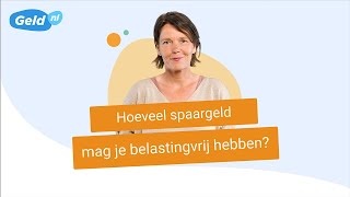 Hoeveel spaargeld mag je belastingvrij hebben  Geldnl [upl. by Karin]