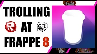 ROBLOX Trolling at Frappe 8 [upl. by Ydne]