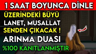 1 SAAT BOYUNCA DÄ°NLE ÃœZERÄ°NDEKÄ° BÃœYÃœ LANET MUSALLAT SENDEN Ã‡IKACAK  ARINMA DUASI \u00100 KANITLANMIÅ [upl. by Ola]