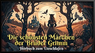 Die schönsten Märchen der Brüder Grimm ✨ Hörbuch zum Einschlafen für Kinder und Erwachsene [upl. by Nottap716]