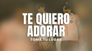 Toma Tu Lugar  Te Quiero Adorar [upl. by Hoem]